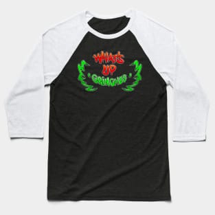 Whats up Grinches Baseball T-Shirt